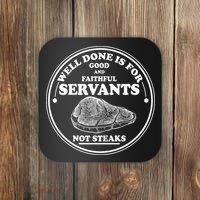 Well Done Is For Good And Faithful Servants Not Steaks Coaster thumb 0