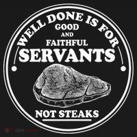 Well Done Is For Good And Faithful Servants Not Steaks Baby Bodysuit thumb 2