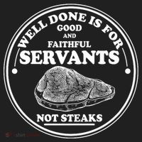 Well Done Is For Good And Faithful Servants Not Steaks Hat thumb 2