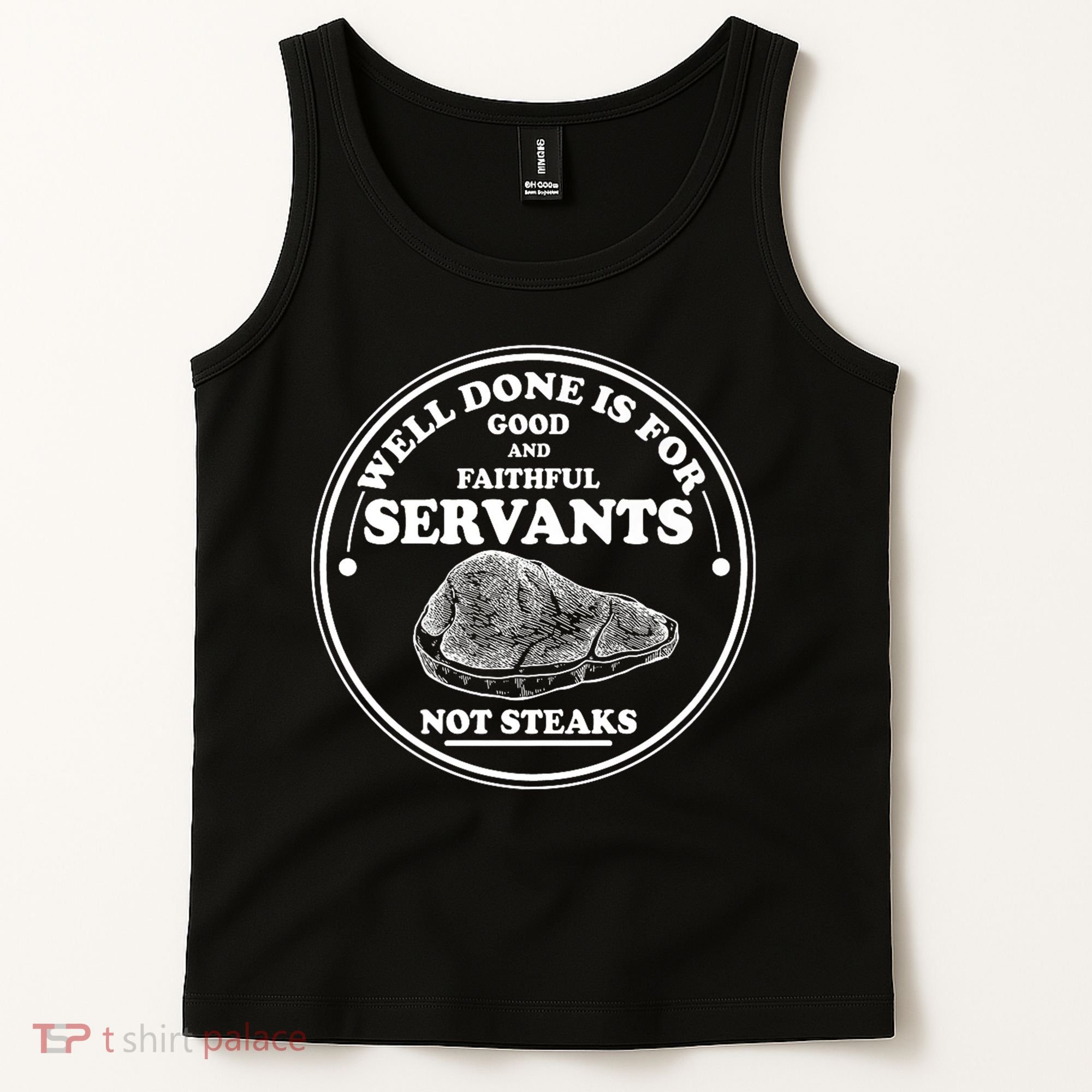 Well Done Is For Good And Faithful Servants Not Steaks Tank Top