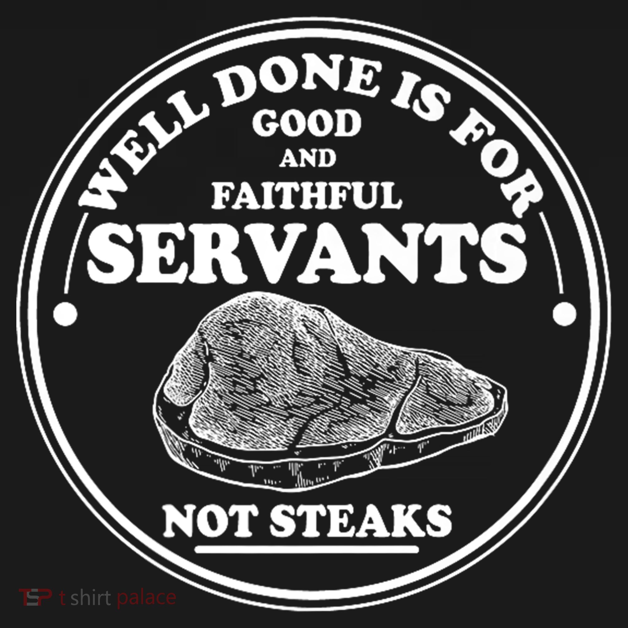 Well Done Is For Good And Faithful Servants Not Steaks Toddler T-Shirt