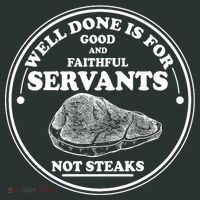 Well Done Is For Good And Faithful Servants Not Steaks Infant Baby Jersey Bodysuit thumb 2