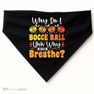 Why Do I Bocce Ball Uhh Why Do You Breathe? Bocce Ball Cool Gift USA-Made Doggie Bandana