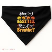 Why Do I Bocce Ball Uhh Why Do You Breathe? Bocce Ball Cool Gift USA-Made Doggie Bandana thumb 0
