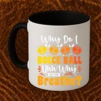 Why Do I Bocce Ball Uhh Why Do You Breathe? Bocce Ball Cool Gift Coffee Mug thumb 2