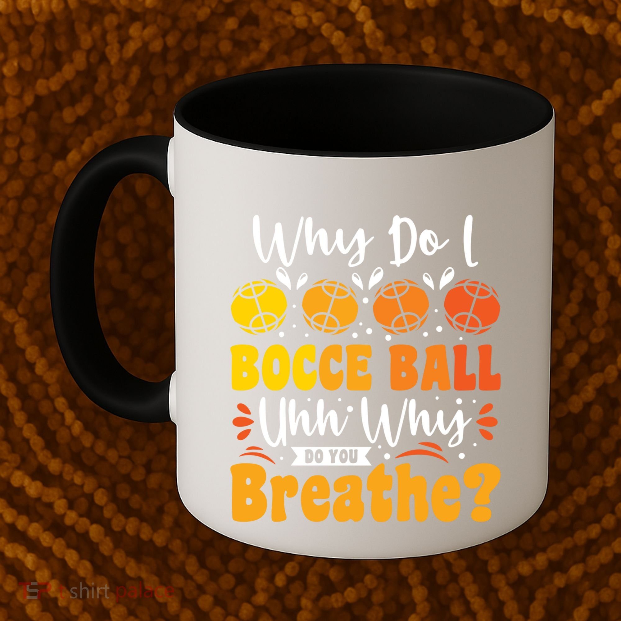 Why Do I Bocce Ball Uhh Why Do You Breathe? Bocce Ball Cool Gift Coffee Mug