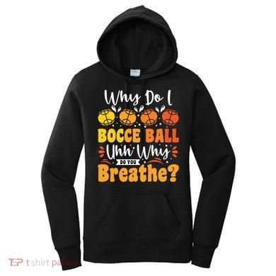 Why Do I Bocce Ball Uhh Why Do You Breathe? Bocce Ball Cool Gift Women's Hoodie