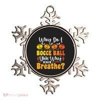 Why Do I Bocce Ball Uhh Why Do You Breathe? Bocce Ball Cool Gift Ornament thumb 0