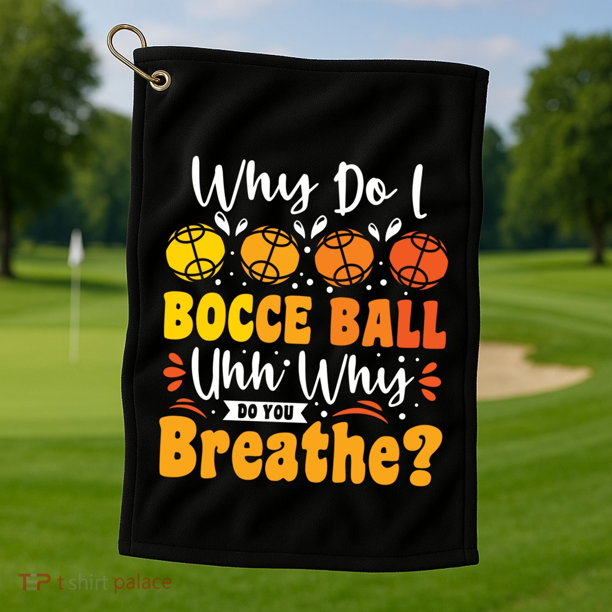 Why Do I Bocce Ball Uhh Why Do You Breathe? Bocce Ball Cool Gift Golf Towel