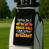 Why Do I Bocce Ball Uhh Why Do You Breathe? Bocce Ball Cool Gift Golf Towel thumb 2