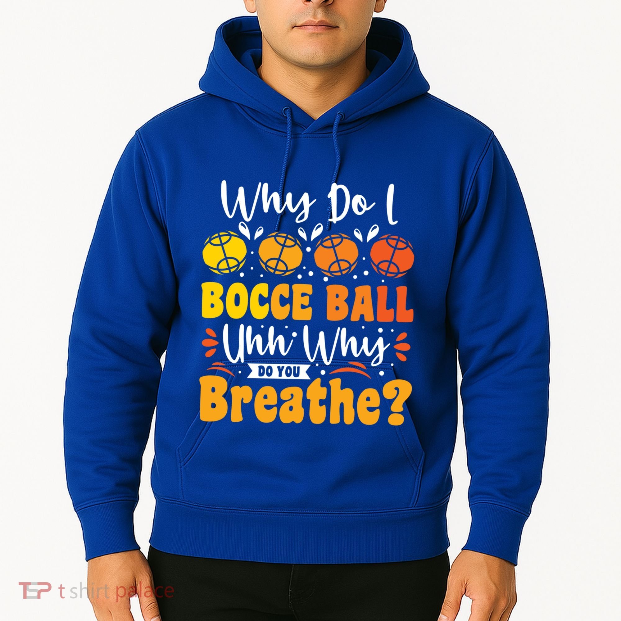 Why Do I Bocce Ball Uhh Why Do You Breathe? Bocce Ball Cool Gift Hoodie