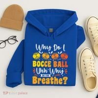 Why Do I Bocce Ball Uhh Why Do You Breathe? Bocce Ball Cool Gift Hoodie thumb 4