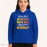 Why Do I Bocce Ball Uhh Why Do You Breathe? Bocce Ball Cool Gift Hoodie thumb 5