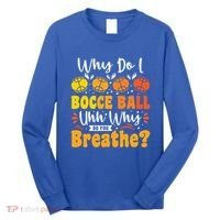 Why Do I Bocce Ball Uhh Why Do You Breathe? Bocce Ball Cool Gift Long Sleeve Shirt thumb 0
