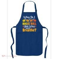 Why Do I Bocce Ball Uhh Why Do You Breathe? Bocce Ball Cool Gift Apron thumb 0