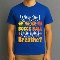 Why Do I Bocce Ball Uhh Why Do You Breathe? Bocce Ball Cool Gift T-Shirt thumb 3