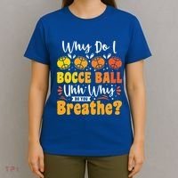 Why Do I Bocce Ball Uhh Why Do You Breathe? Bocce Ball Cool Gift T-Shirt thumb 4