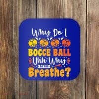 Why Do I Bocce Ball Uhh Why Do You Breathe? Bocce Ball Cool Gift Coaster thumb 0