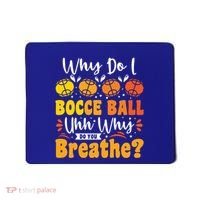 Why Do I Bocce Ball Uhh Why Do You Breathe? Bocce Ball Cool Gift Mousepad thumb 0