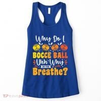 Why Do I Bocce Ball Uhh Why Do You Breathe? Bocce Ball Cool Gift Women's Tank Top thumb 0