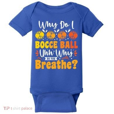 Why Do I Bocce Ball Uhh Why Do You Breathe? Bocce Ball Cool Gift Baby Bodysuit