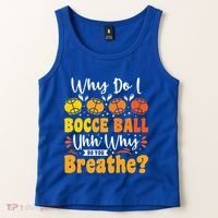 Why Do I Bocce Ball Uhh Why Do You Breathe? Bocce Ball Cool Gift Tank Top thumb 2