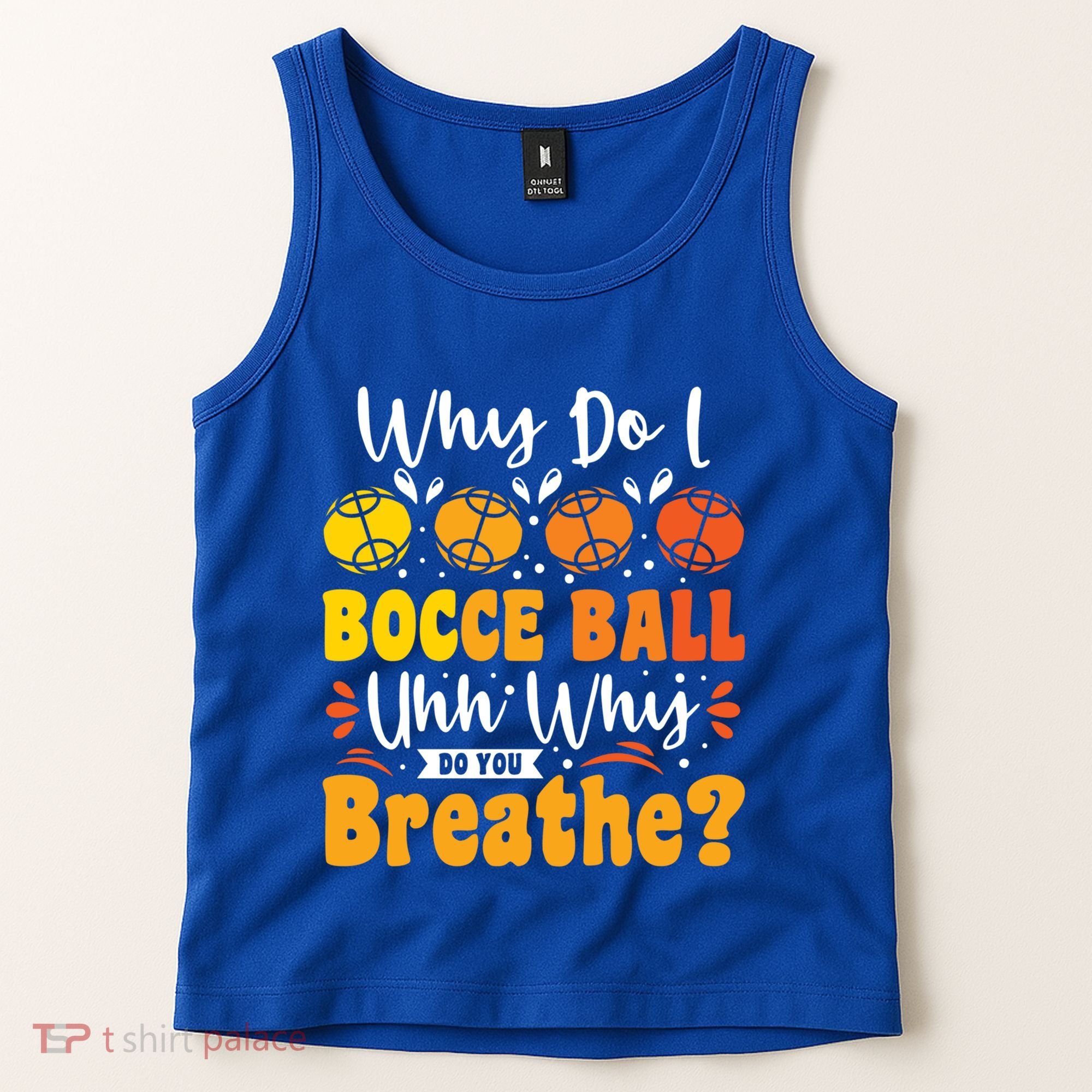 Why Do I Bocce Ball Uhh Why Do You Breathe? Bocce Ball Cool Gift Tank Top