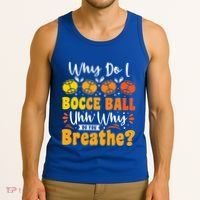Why Do I Bocce Ball Uhh Why Do You Breathe? Bocce Ball Cool Gift Tank Top thumb 3