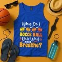 Why Do I Bocce Ball Uhh Why Do You Breathe? Bocce Ball Cool Gift Tank Top thumb 4