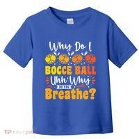 Why Do I Bocce Ball Uhh Why Do You Breathe? Bocce Ball Cool Gift Toddler T-Shirt thumb 0