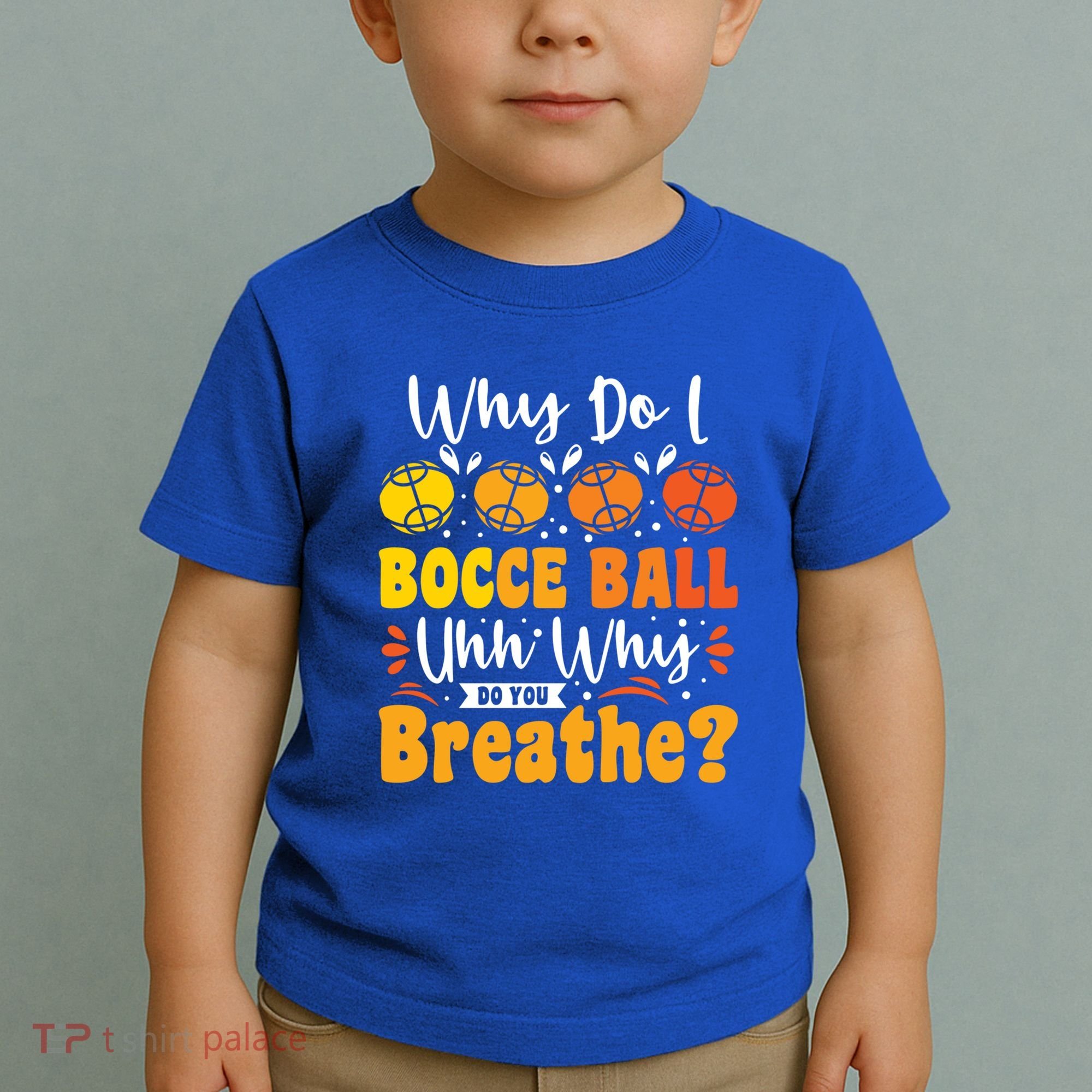 Why Do I Bocce Ball Uhh Why Do You Breathe? Bocce Ball Cool Gift Toddler T-Shirt