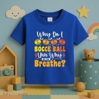 Why Do I Bocce Ball Uhh Why Do You Breathe? Bocce Ball Cool Gift Toddler T-Shirt thumb 3