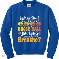 Why Do I Bocce Ball Uhh Why Do You Breathe? Bocce Ball Cool Gift Kids Sweatshirt thumb 0