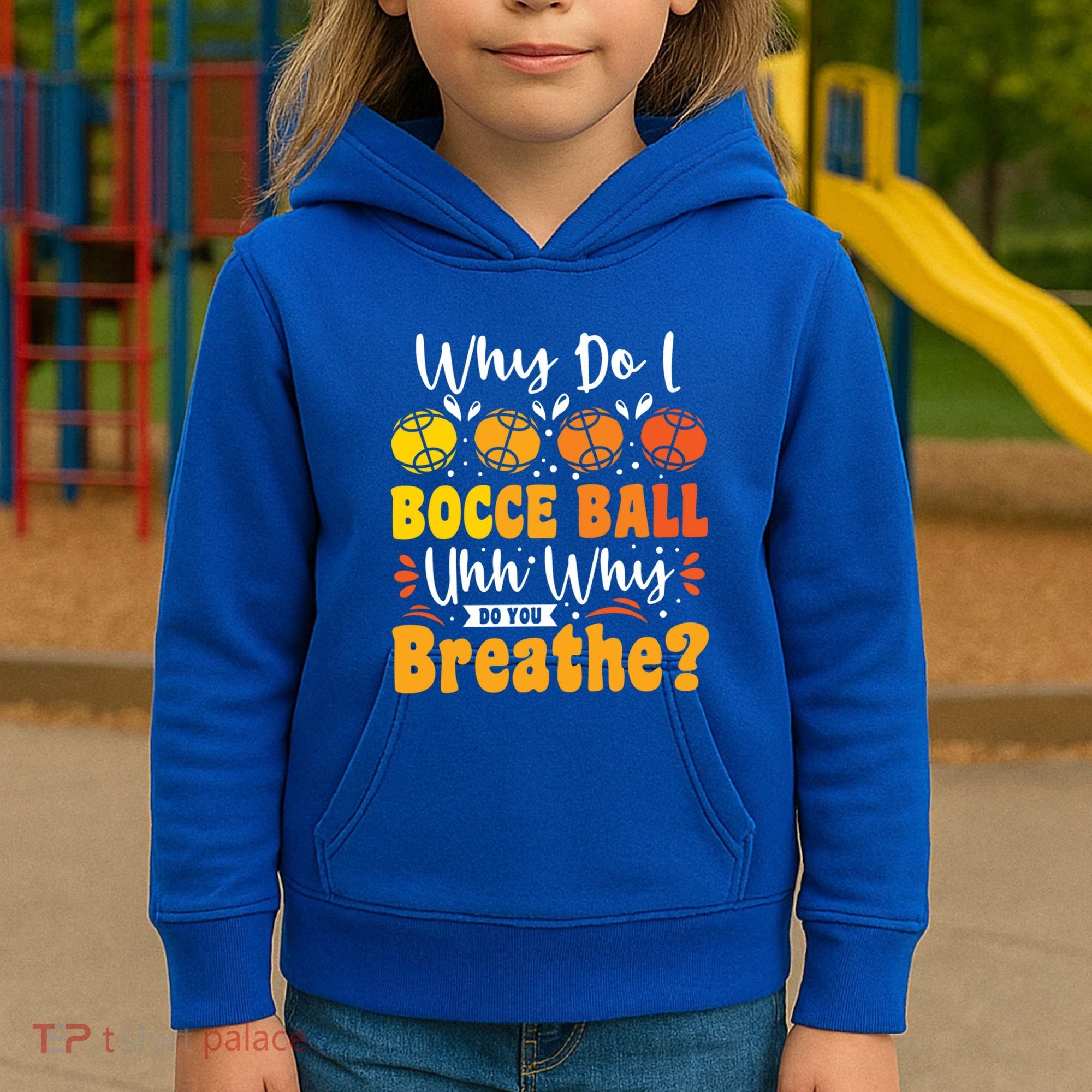 Why Do I Bocce Ball Uhh Why Do You Breathe? Bocce Ball Cool Gift Kids Hoodie