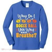 Why Do I Bocce Ball Uhh Why Do You Breathe? Bocce Ball Cool Gift Kids Long Sleeve Shirt thumb 0
