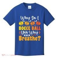 Why Do I Bocce Ball Uhh Why Do You Breathe? Bocce Ball Cool Gift Kids T-Shirt thumb 0