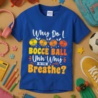 Why Do I Bocce Ball Uhh Why Do You Breathe? Bocce Ball Cool Gift Kids T-Shirt thumb 3