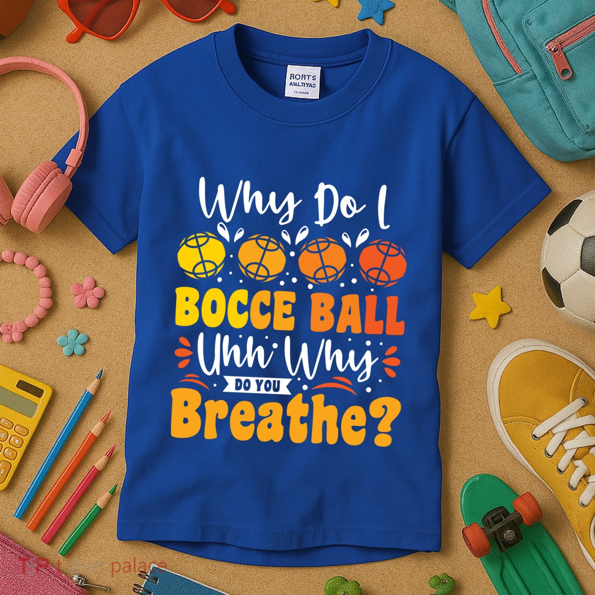 Why Do I Bocce Ball Uhh Why Do You Breathe? Bocce Ball Cool Gift Kids T-Shirt