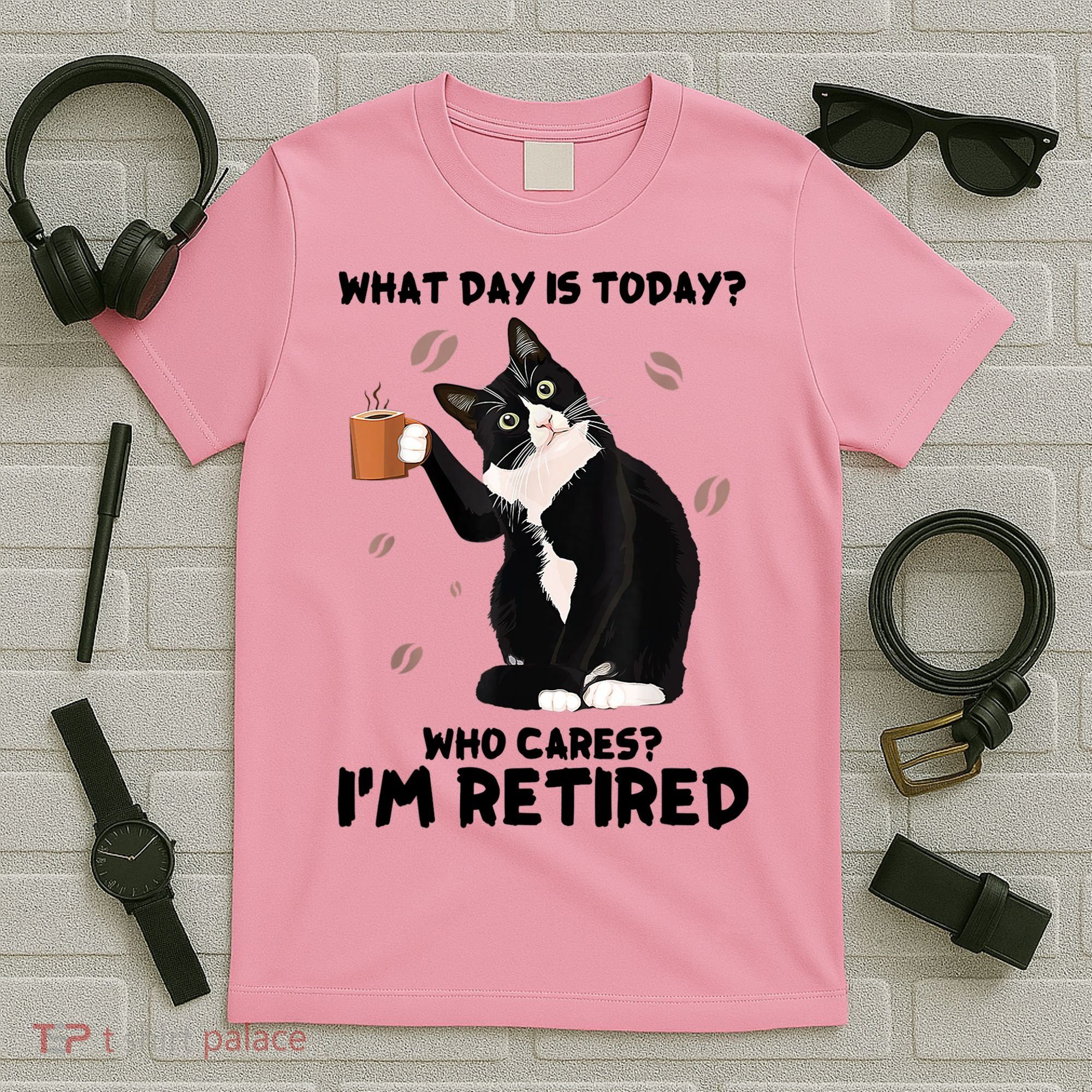 What Day Is Today Who Cares I'm Retired Cat Coffee Lovers T-Shirt