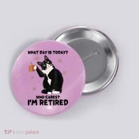 What Day Is Today Who Cares I'm Retired Cat Coffee Lovers Button thumb 0