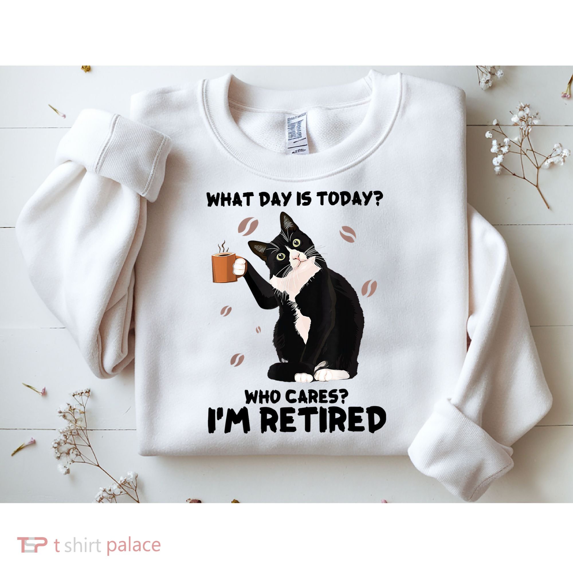 What Day Is Today Who Cares I'm Retired Cat Coffee Lovers Sweatshirt