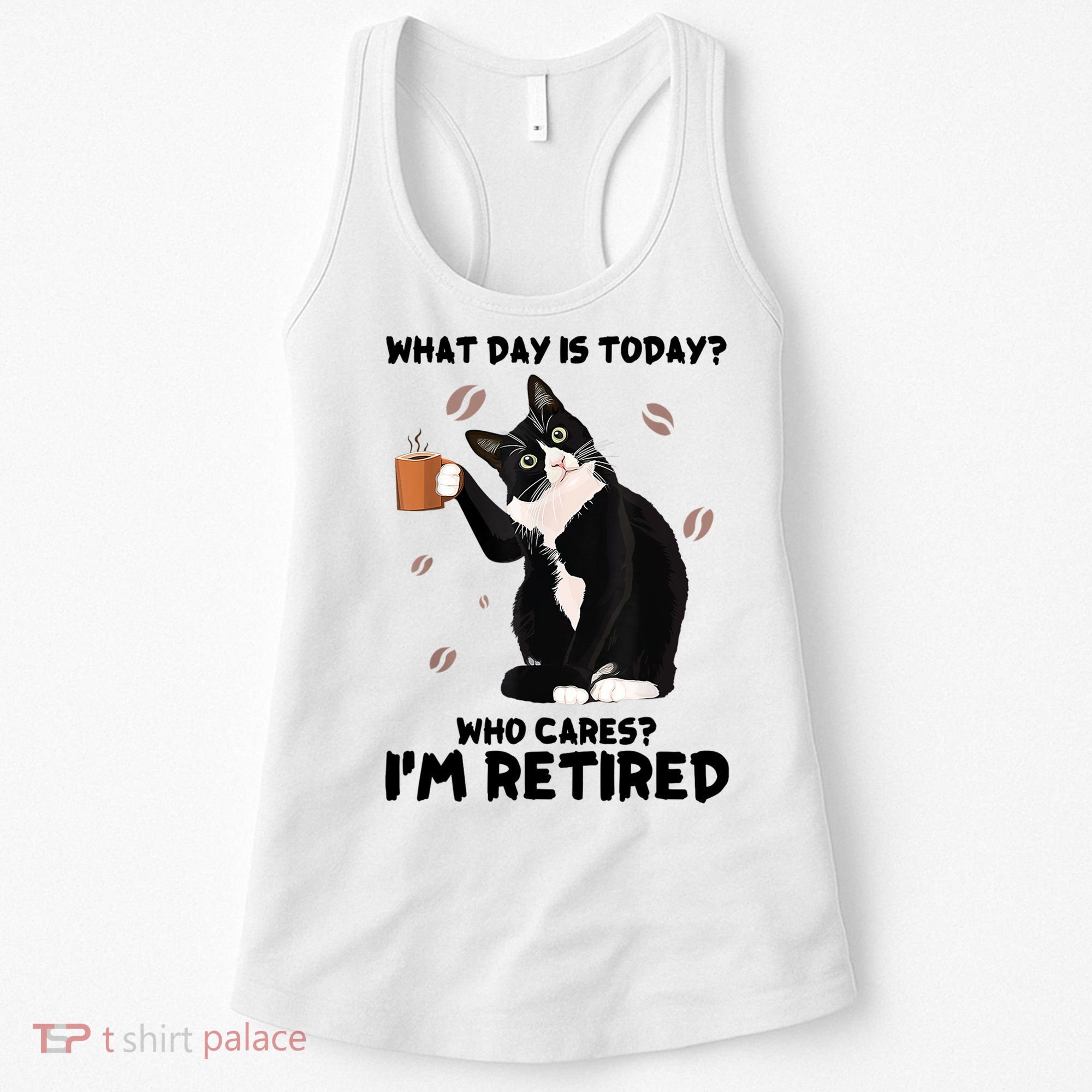 What Day Is Today Who Cares I'm Retired Cat Coffee Lovers Women's Tank Top