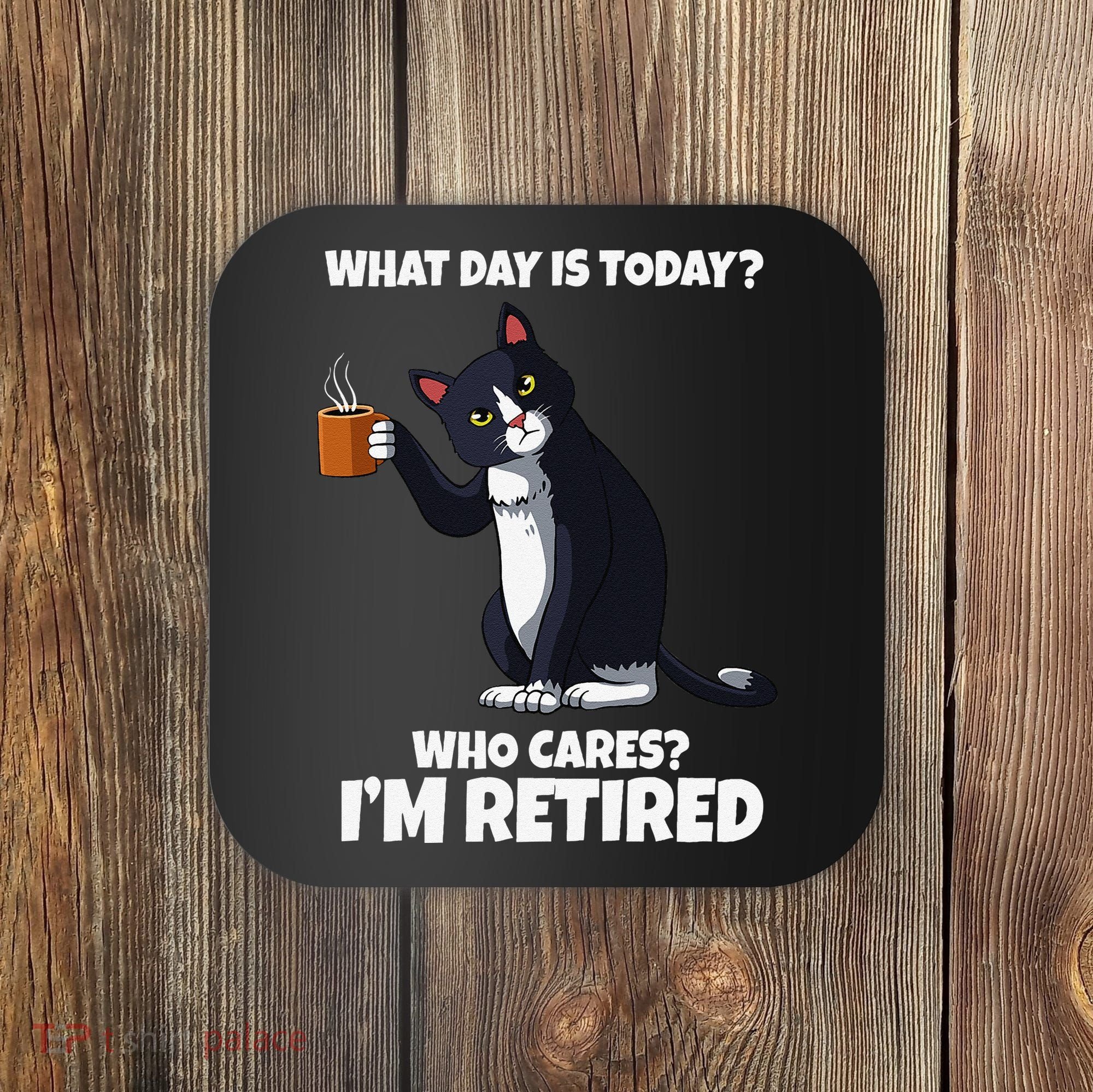 What Day Is Today Im Retired Cat Kitten Lover Coaster