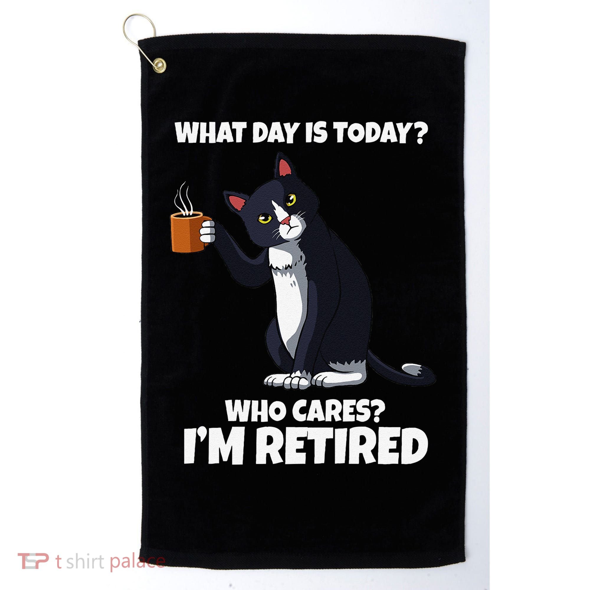 What Day Is Today Im Retired Cat Kitten Lover Golf Towel