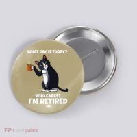 What Day Is Today Im Retired Cat Kitten Lover Button thumb 0