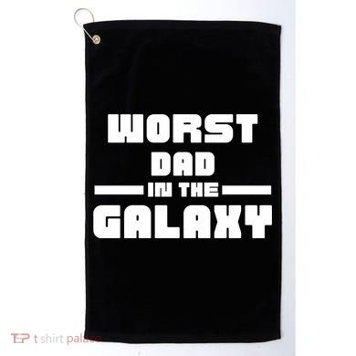 Worst Dad In The Galaxy Gift Golf Towel