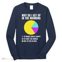 Why Do I Get Up In The Morning Funny I Have To Pee Long Sleeve Shirt thumb 0