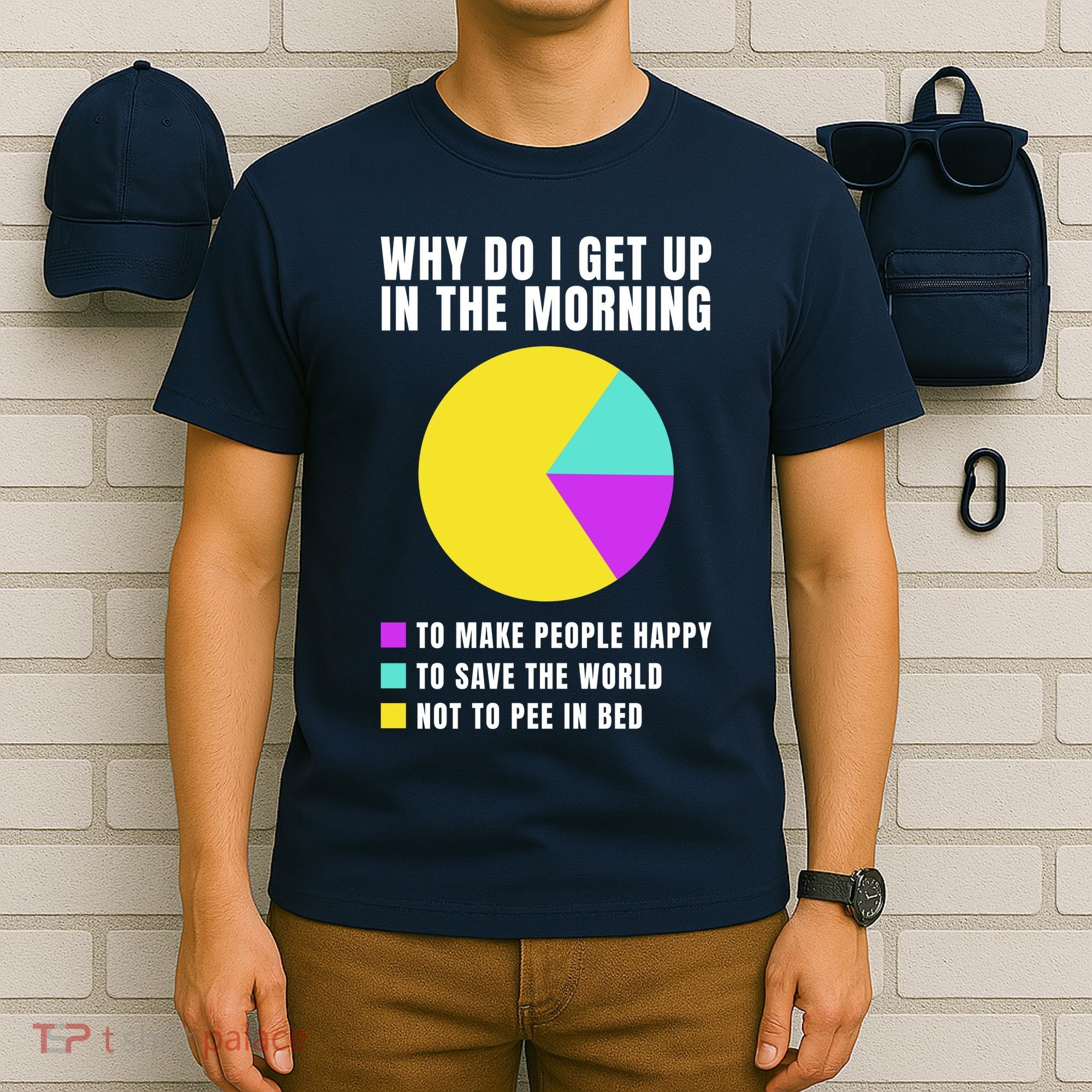 Why Do I Get Up In The Morning Funny I Have To Pee T-Shirt