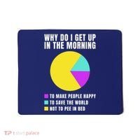 Why Do I Get Up In The Morning Funny I Have To Pee Mousepad thumb 0