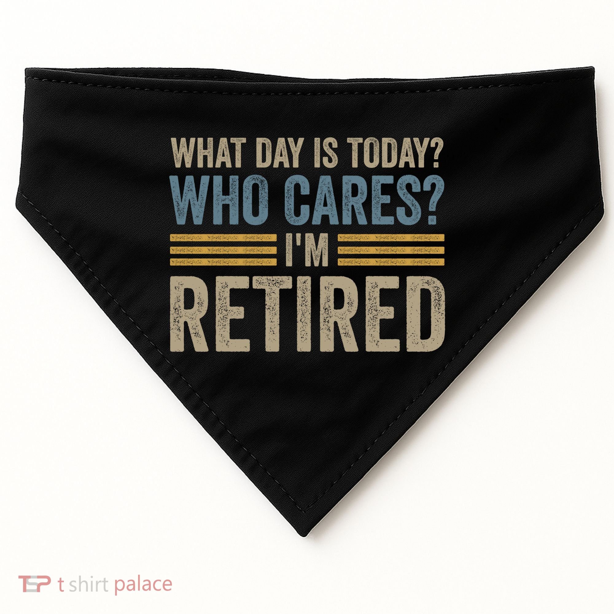 What Day Is Today Who Cares Im Retired USA-Made Doggie Bandana